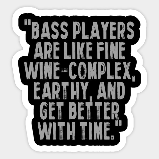 "Bass players are like fine wine – complex, earthy, and get better with time." Sticker by Monos Kromaticos Graphic Studio